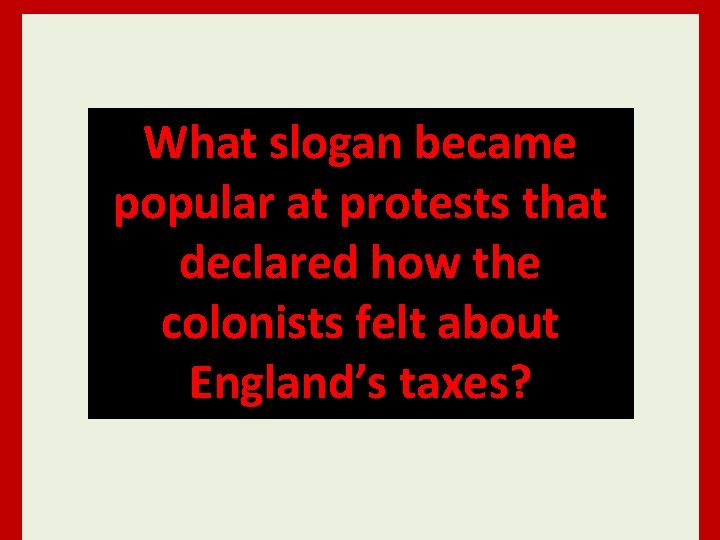 The colonies didbecame not have What slogan representatives in the British popular at protests