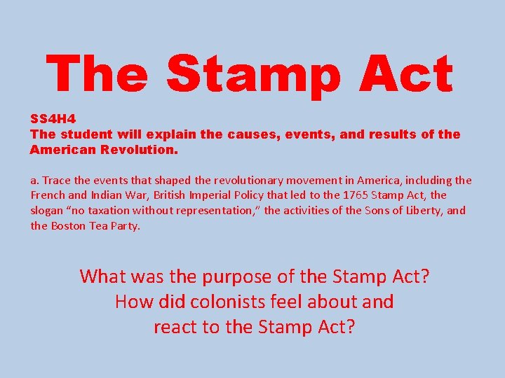 The Stamp Act SS 4 H 4 The student will explain the causes, events,