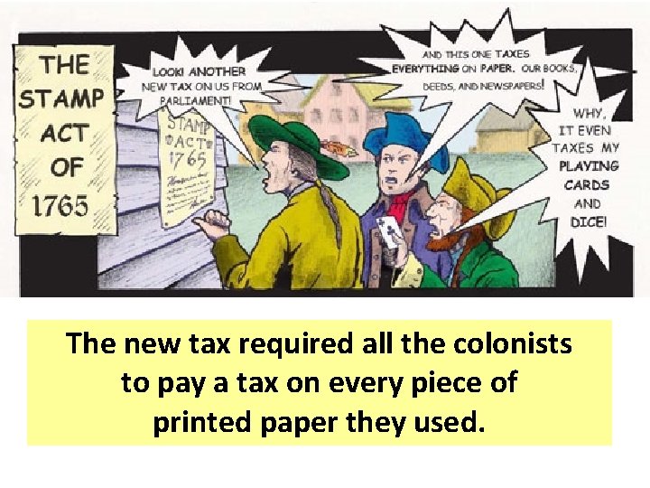 The new tax required all the colonists to pay a tax on every piece