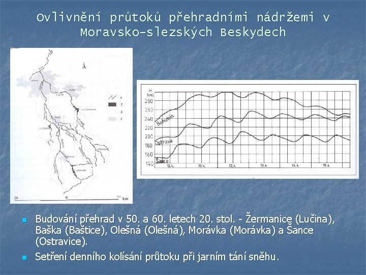 Ovlivnění průtoků přehradními nádržemi v Moravsko-slezských Beskydech n n Budování přehrad v 50. a