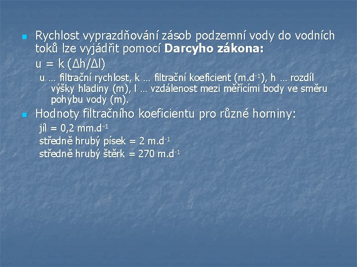 n Rychlost vyprazdňování zásob podzemní vody do vodních toků lze vyjádřit pomocí Darcyho zákona: