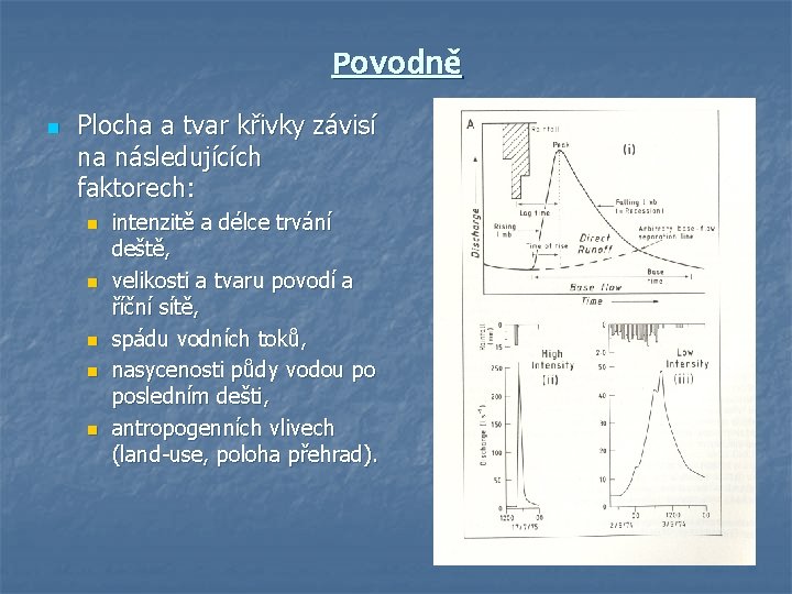 Povodně n Plocha a tvar křivky závisí na následujících faktorech: n n n intenzitě