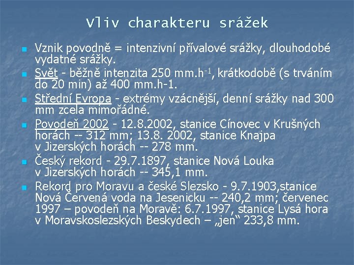 Vliv charakteru srážek n n n Vznik povodně = intenzivní přívalové srážky, dlouhodobé vydatné