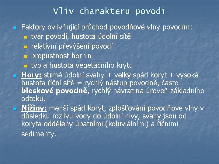 Vliv charakteru povodí n n n Faktory ovlivňující průchod povodňové vlny povodím: n tvar