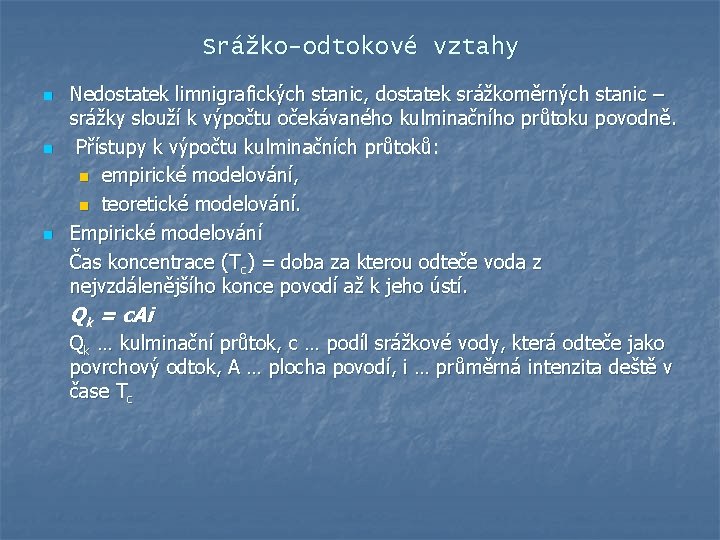 Srážko-odtokové vztahy n n n Nedostatek limnigrafických stanic, dostatek srážkoměrných stanic – srážky slouží