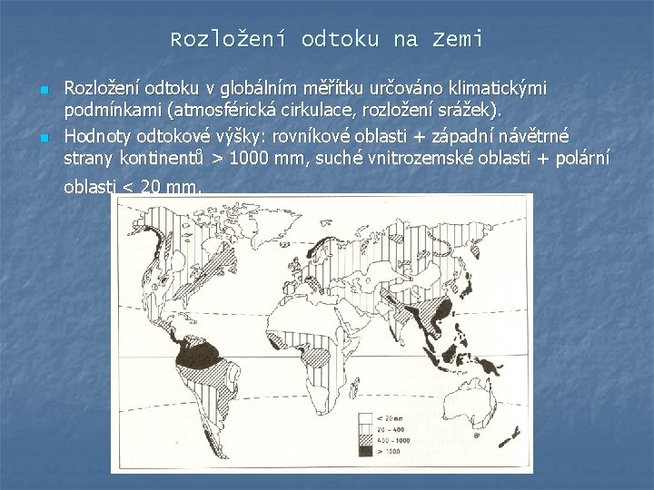 Rozložení odtoku na Zemi n n Rozložení odtoku v globálním měřítku určováno klimatickými podmínkami