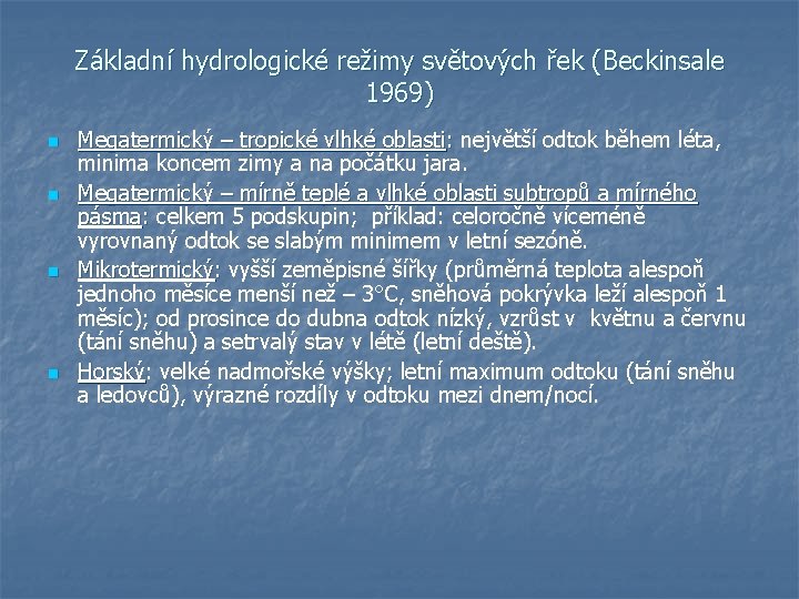 Základní hydrologické režimy světových řek (Beckinsale 1969) n n Megatermický – tropické vlhké oblasti: