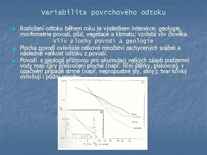 Variabilita povrchového odtoku n n n Rozložení odtoku během roku je výsledkem interakce: geologie,