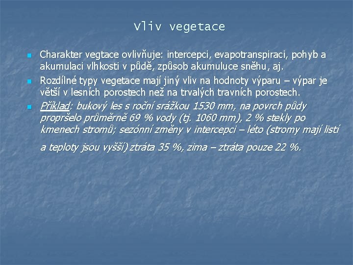 Vliv vegetace n n n Charakter vegtace ovlivňuje: intercepci, evapotranspiraci, pohyb a akumulaci vlhkosti