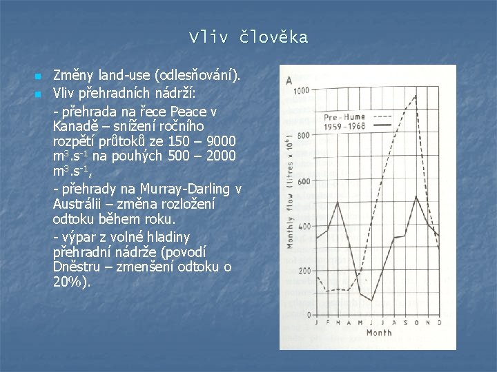 Vliv člověka n n Změny land-use (odlesňování). Vliv přehradních nádrží: - přehrada na řece