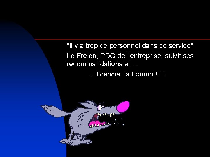 "il y a trop de personnel dans ce service". Le Frelon, PDG de l'entreprise,