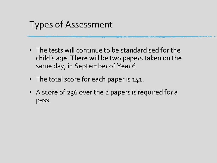 Types of Assessment ▪ The tests will continue to be standardised for the child’s