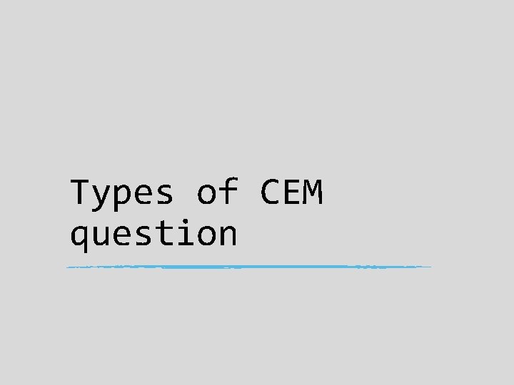 Types of CEM question 