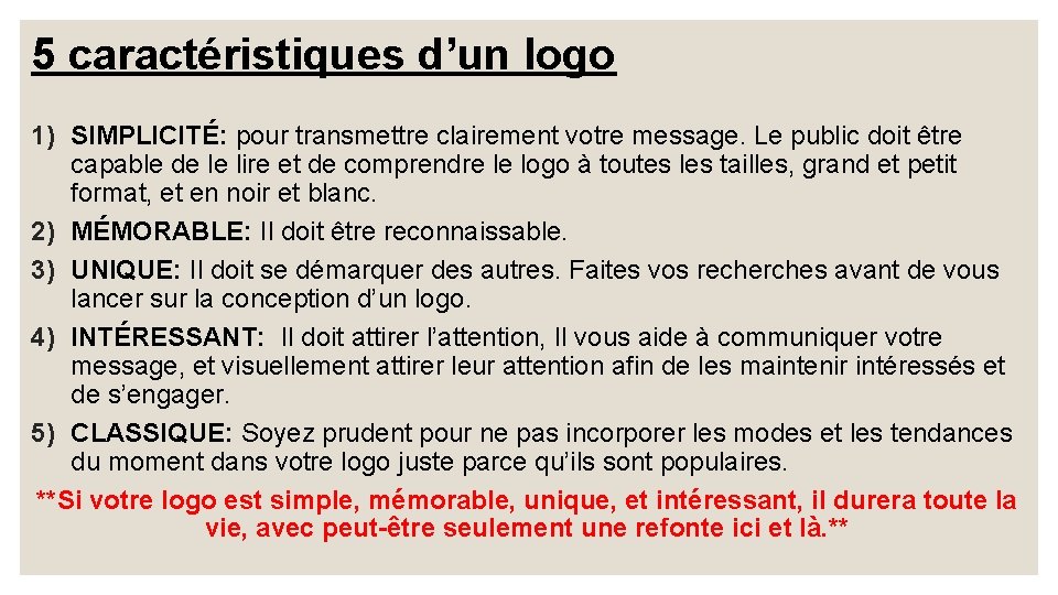 5 caractéristiques d’un logo 1) SIMPLICITÉ: pour transmettre clairement votre message. Le public doit