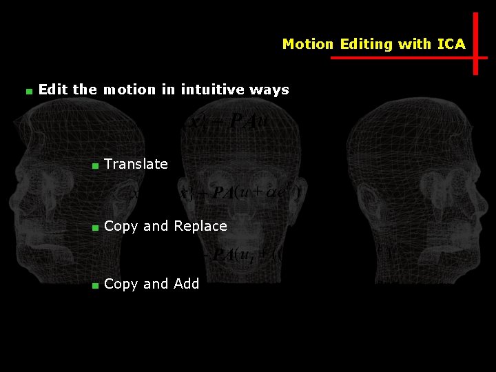 Motion Editing with ICA ■ Edit the motion in intuitive ways ■ Translate ■