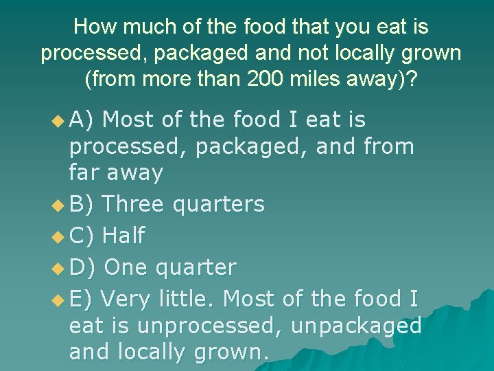 How much of the food that you eat is processed, packaged and not locally