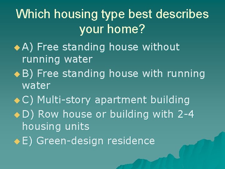 Which housing type best describes your home? u A) Free standing house without running