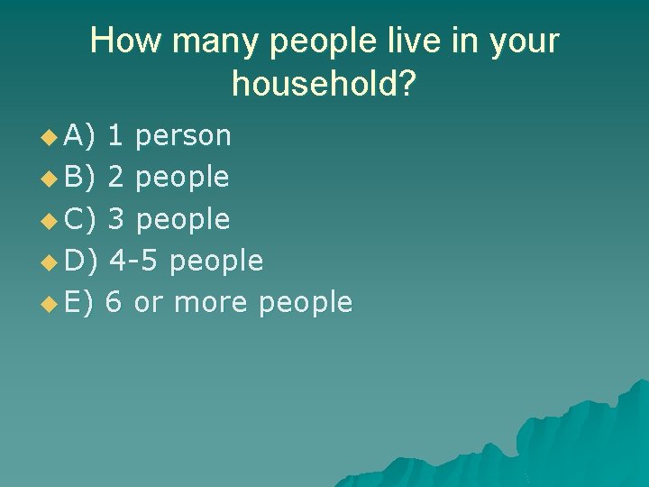 How many people live in your household? u A) 1 person u B) 2