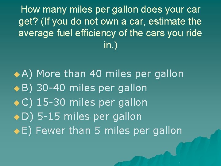 How many miles per gallon does your car get? (If you do not own