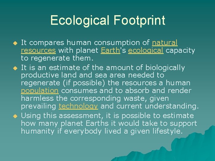 Ecological Footprint u u u It compares human consumption of natural resources with planet