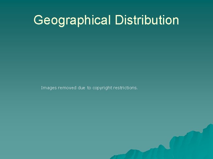 Geographical Distribution Images removed due to copyright restrictions. 