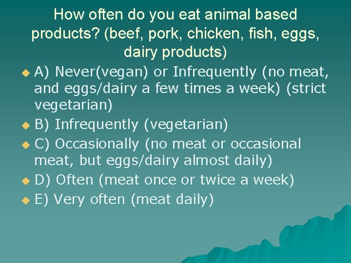 How often do you eat animal based products? (beef, pork, chicken, fish, eggs, dairy