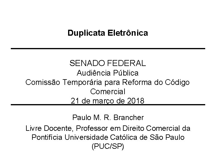 Duplicata Eletrônica SENADO FEDERAL Audiência Pública Comissão Temporária para Reforma do Código Comercial 21