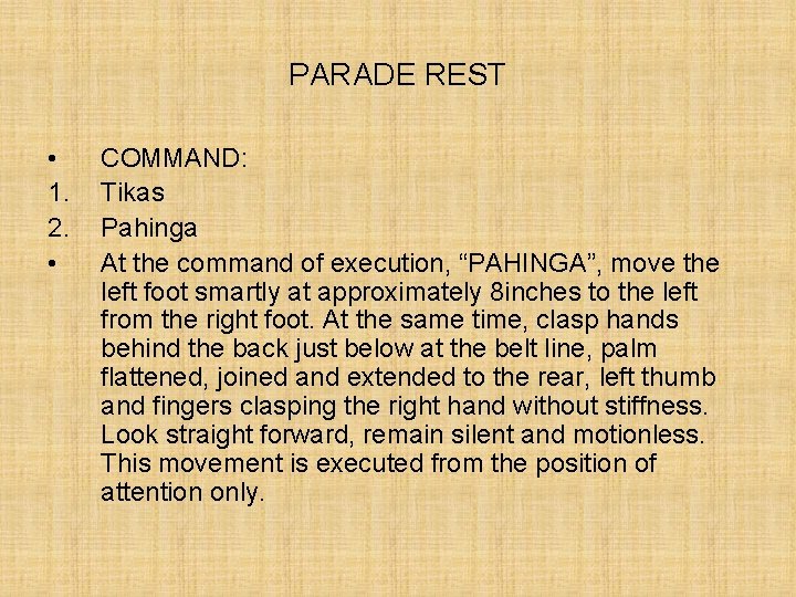 PARADE REST • 1. 2. • COMMAND: Tikas Pahinga At the command of execution,