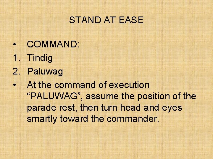 STAND AT EASE • 1. 2. • COMMAND: Tindig Paluwag At the command of