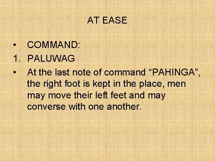 AT EASE • COMMAND: 1. PALUWAG • At the last note of command “PAHINGA”,