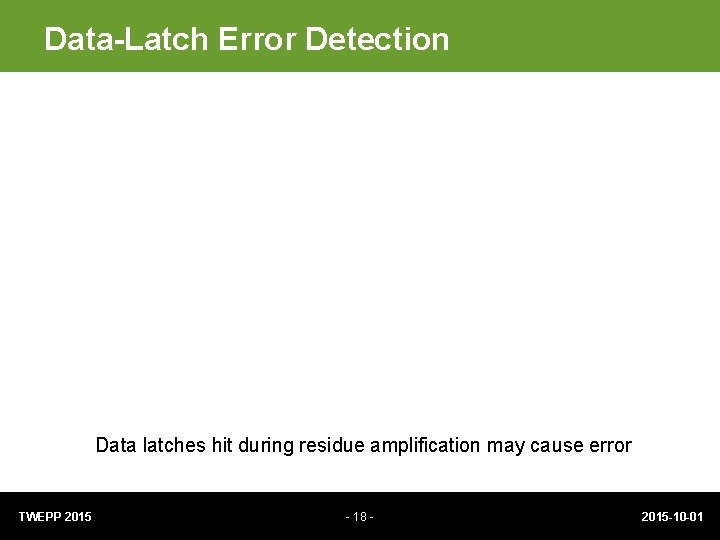 Data-Latch Error Detection Data latches hit during residue amplification may cause error TWEPP 2015