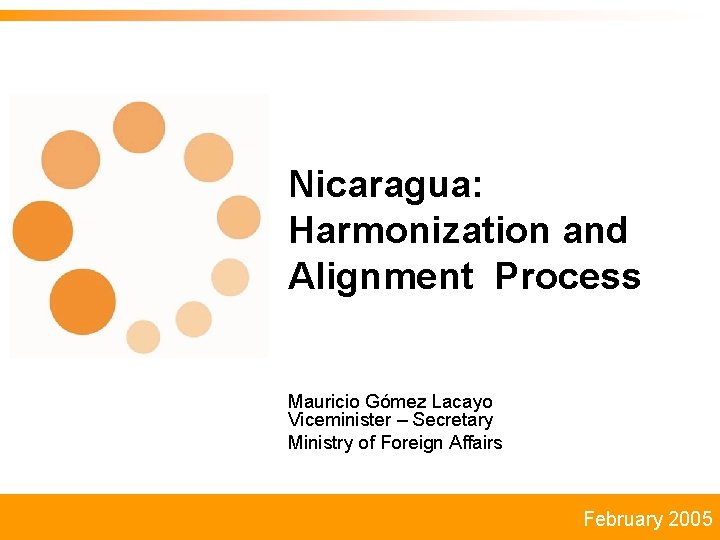 Nicaragua: Harmonization and Alignment Process Mauricio Gómez Lacayo Viceminister – Secretary Ministry of Foreign