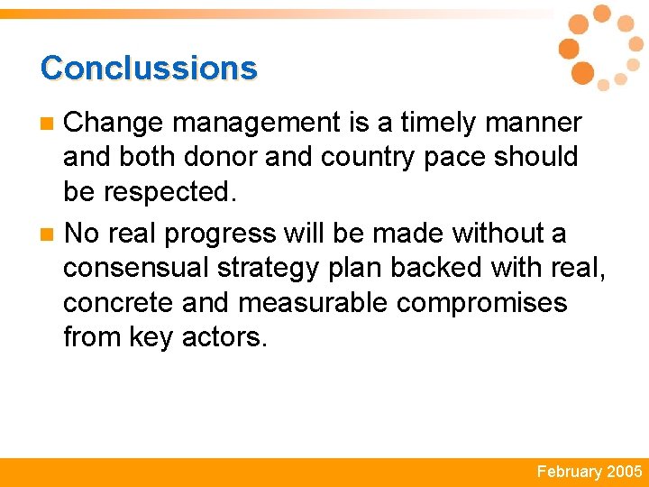 Conclussions Change management is a timely manner and both donor and country pace should
