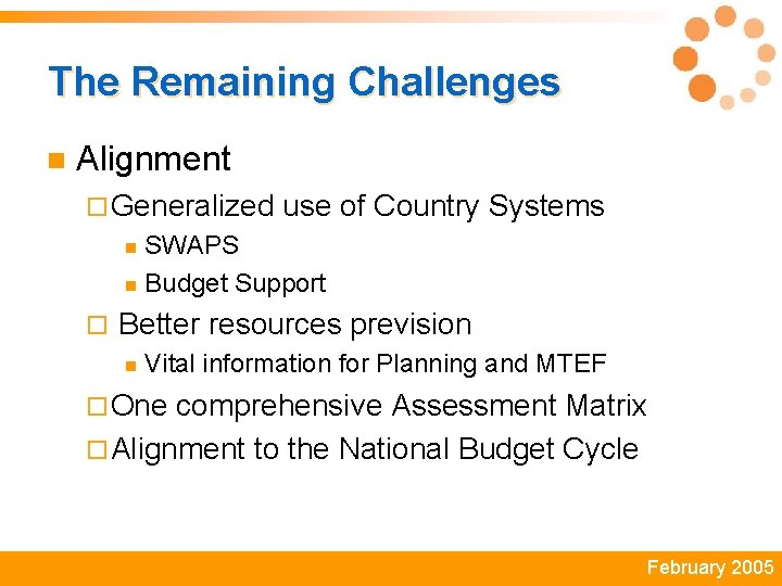 The Remaining Challenges n Alignment ¨ Generalized use of Country Systems SWAPS n Budget