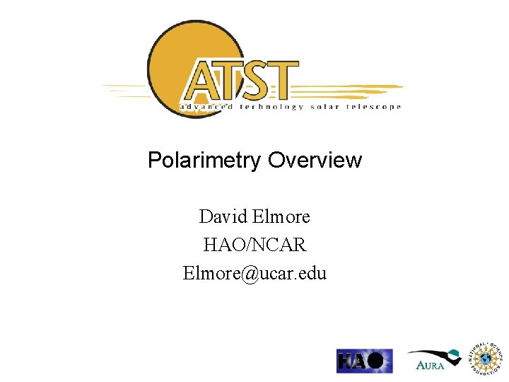 Polarimetry Overview David Elmore HAO/NCAR Elmore@ucar. edu 