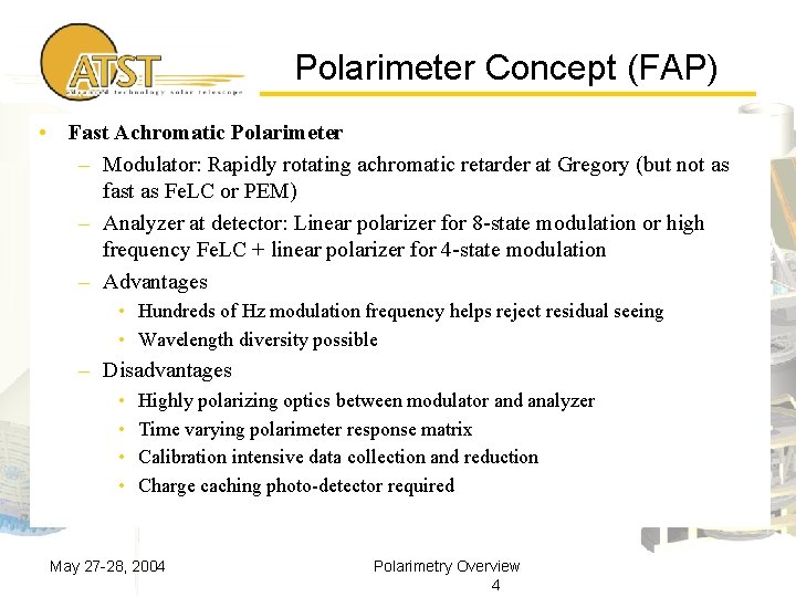 Polarimeter Concept (FAP) • Fast Achromatic Polarimeter – Modulator: Rapidly rotating achromatic retarder at