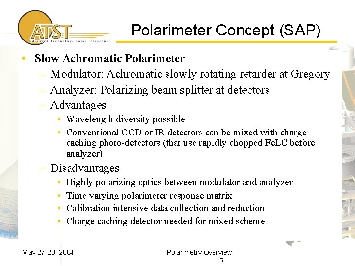 Polarimeter Concept (SAP) • Slow Achromatic Polarimeter – Modulator: Achromatic slowly rotating retarder at