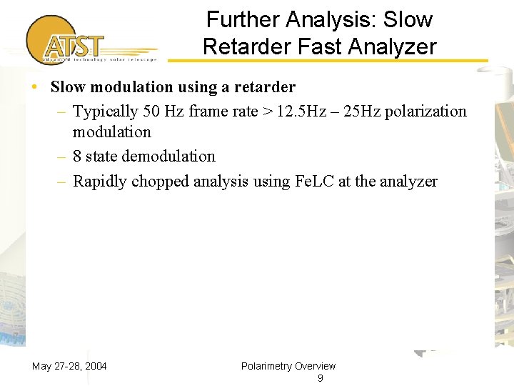 Further Analysis: Slow Retarder Fast Analyzer • Slow modulation using a retarder – Typically