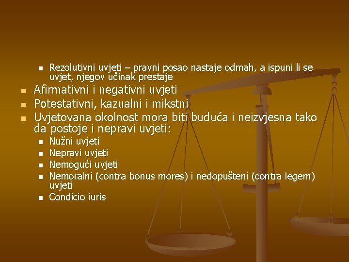 n n Rezolutivni uvjeti – pravni posao nastaje odmah, a ispuni li se uvjet,