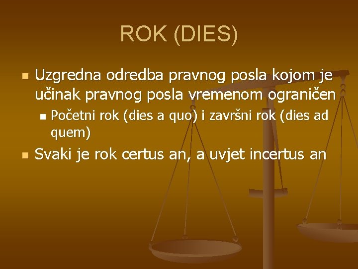 ROK (DIES) n Uzgredna odredba pravnog posla kojom je učinak pravnog posla vremenom ograničen