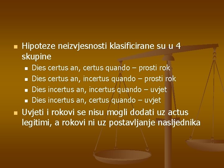 n Hipoteze neizvjesnosti klasificirane su u 4 skupine n n n Dies certus an,
