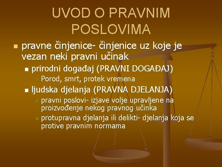 UVOD O PRAVNIM POSLOVIMA n pravne činjenice- činjenice uz koje je vezan neki pravni