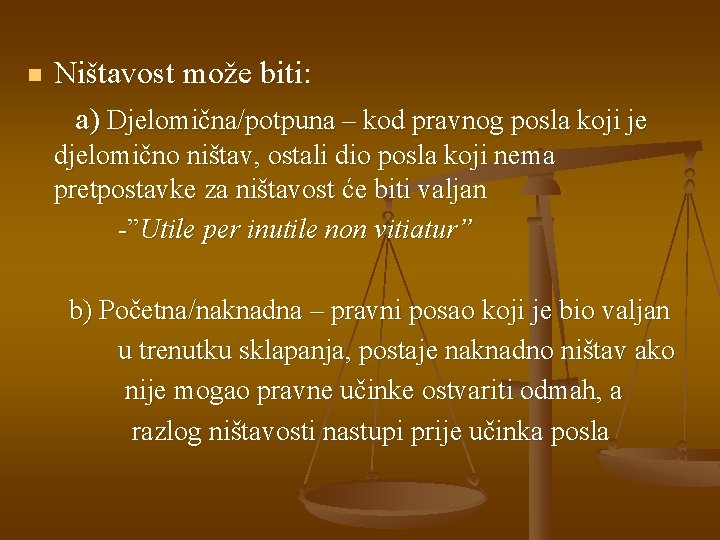 n Ništavost može biti: a) Djelomična/potpuna – kod pravnog posla koji je djelomično ništav,