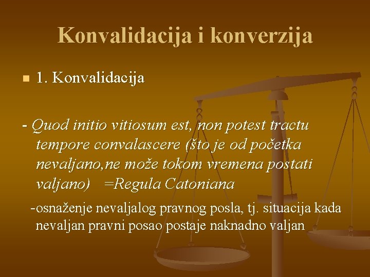 Konvalidacija i konverzija n 1. Konvalidacija - Quod initio vitiosum est, non potest tractu