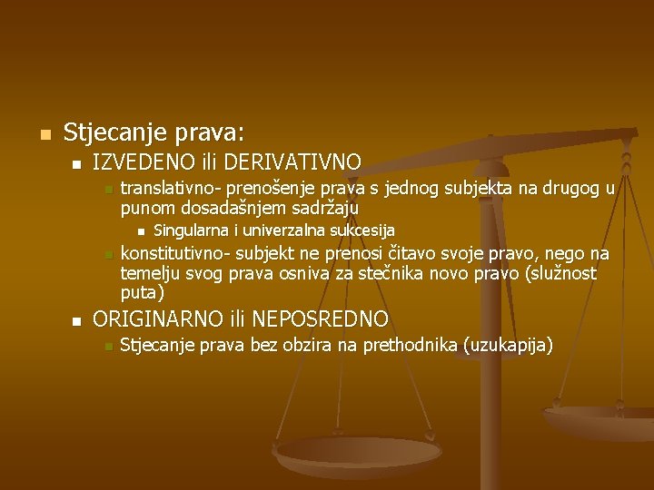 n Stjecanje prava: n IZVEDENO ili DERIVATIVNO n translativno- prenošenje prava s jednog subjekta