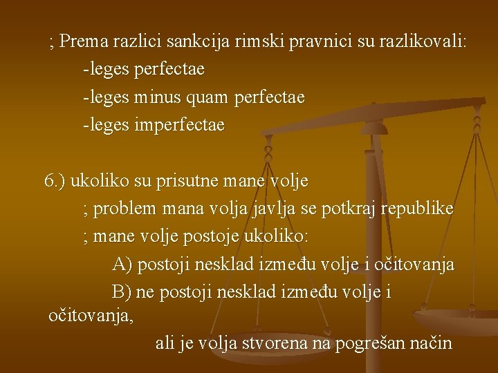 ; Prema razlici sankcija rimski pravnici su razlikovali: -leges perfectae -leges minus quam perfectae