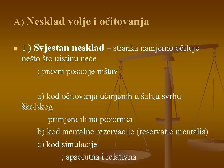 A) Nesklad volje i očitovanja n 1. ) Svjestan nesklad – stranka namjerno očituje