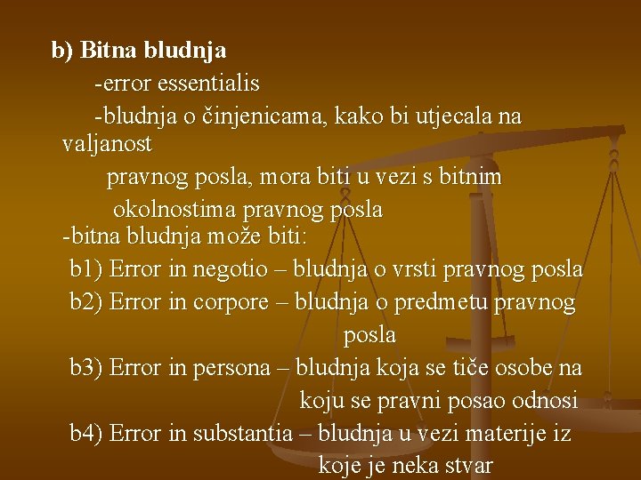 b) Bitna bludnja -error essentialis -bludnja o činjenicama, kako bi utjecala na valjanost pravnog