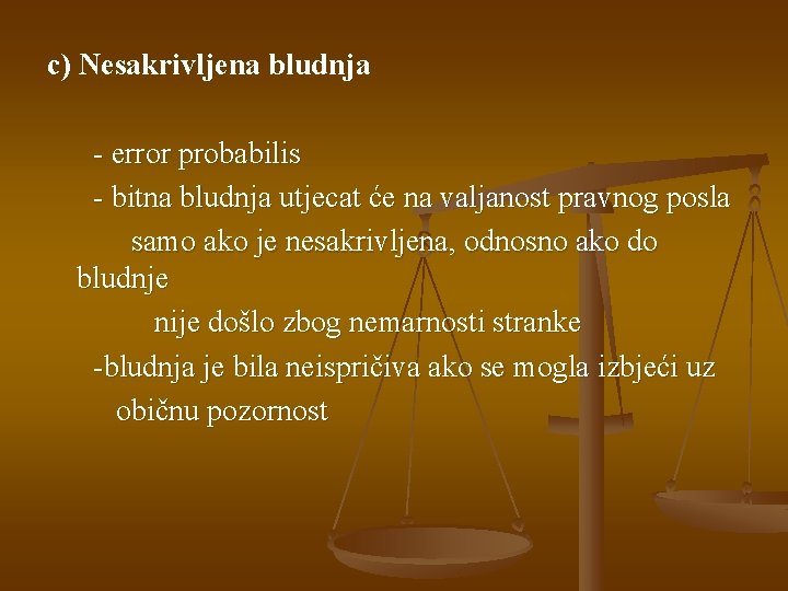 c) Nesakrivljena bludnja - error probabilis - bitna bludnja utjecat će na valjanost pravnog