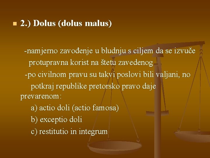 n 2. ) Dolus (dolus malus) -namjerno zavođenje u bludnju s ciljem da se